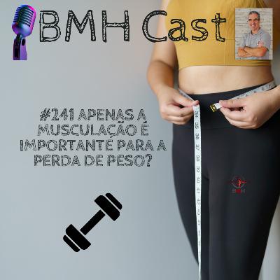 #241 APENAS A MUSCULAÇÃO É IMPORTANTE PARA A PERDA DE PESO? #241 APENAS A MUSCULAÇÃO É IMPORTANTE PARA A PERDA DE PESO?
