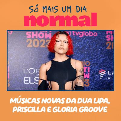 55 - O que achei das músicas novas da Dua Lipa, Priscilla e Gloria Groove 55 - O que achei das músicas novas da Dua Lipa, Priscilla e Gloria Groove
