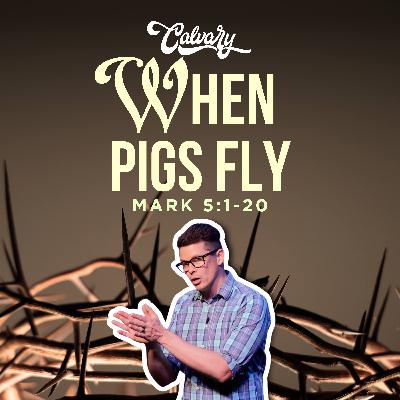 Mark 5:1-20 – When Pigs Fly Mark 5:1-20 – When Pigs Fly