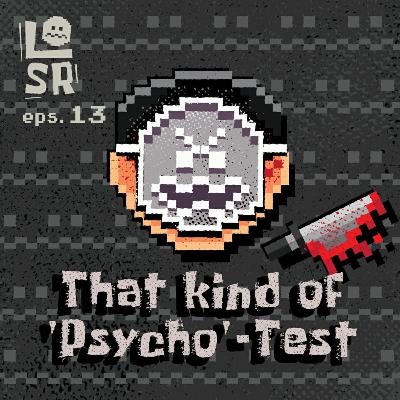 #13- That kind of "PSYCHO"-test #13- That kind of "PSYCHO"-test