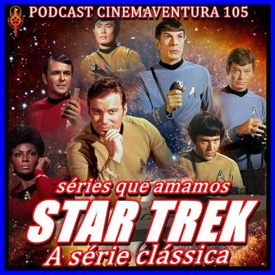 STAR TREK - A série clássica - As séries que nós amamos - Ep 105