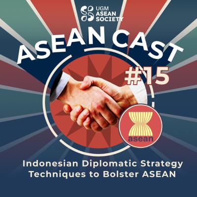 Episode 15: Indonesian Diplomatic Strategy Techniques to Bolster ASEAN Episode 15: Indonesian Diplomatic Strategy Techniques to Bolster ASEAN
