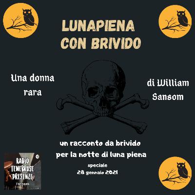 LUNAPIENA CON BRIVIDO | Un racconto da brivido per la notte di luna piena | speciale notte di luna piena | 28 gennaio 2021 | Una donna rara | di William Sansom | #S.03 #Ep.01