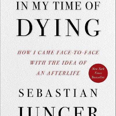In My Time of Dying: How I Came Face to Face with the Idea of an Afterlife (Sebastian Junger)