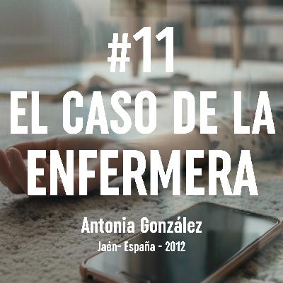 Ep. 11 El Caso de la Enfermera (Jaén, 2012) Ep. 11 El Caso de la Enfermera (Jaén, 2012)