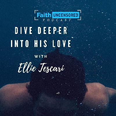 Dive Deeper Into His Love