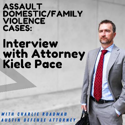Travis Country Assault Family Violence Cases. An Interview With Austin Attorney Kiele Pace.