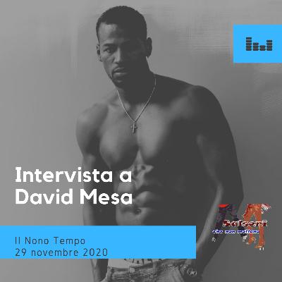 Intervista a David Mesa di domenica 29 Novembre 2020 al IL NONO TEMPO Intervista a David Mesa di domenica 29 Novembre 2020 al IL NONO TEMPO