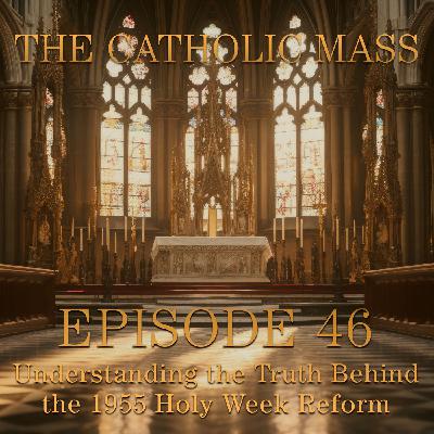Understanding the Truth Behind the 1955 Holy Week Reform – The Catholic Mass #46