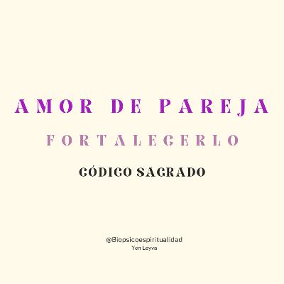 CÓDIGO SAGRADO DE AMOR EN PAREJA, FORTALECER