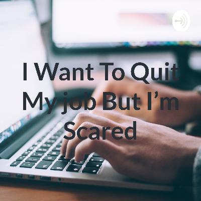 I want to quit my job but I_m scared by Mohammad arif I want to quit my job but I_m scared by Mohammad arif