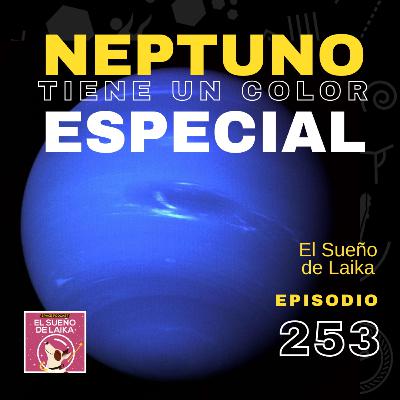 Episodio 253. Neptuno Tiene un Color Especial.