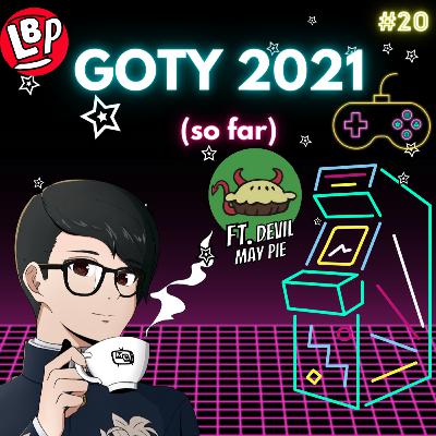 GAME OF THE YEAR 2021 (SO FAR) PODCAST #20 FEAT. DEVIL MAY PIE