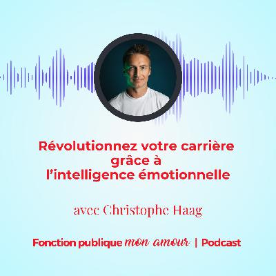 Révolutionnez votre carrière grâce à l’intelligence émotionnelle avec Christophe Haag