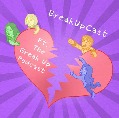 The BreakUpCast (ft. The Break Up Podcast)