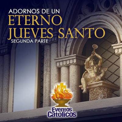 Adornos de un Eterno Jueves Santo Adornos de un Eterno Jueves Santo