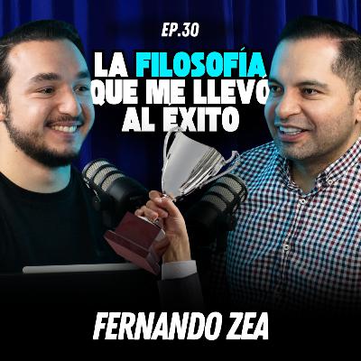 La FILOSOFÍA que me llevo al ÉXITO FT Fernando Zea l Episodio 30