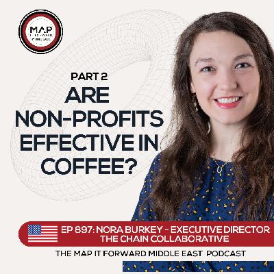 EP 897 Nora Burkey - Do We Need Development Work In Coffee? - Map It Forward Middle East Podcast Lee Safar