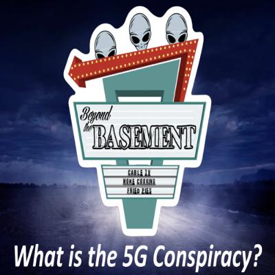 What is the 5G Conspiracy Beyond the Basement Season B Episode G