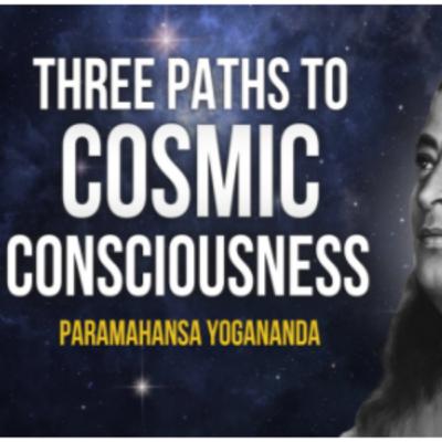 #02 Paramahansa Yogananda - Three Paths to Cosmic Consciousness