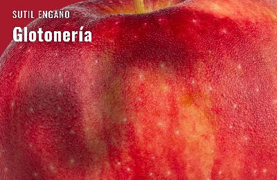 Sutil Engaño: Glotonería Sutil Engaño: Glotonería