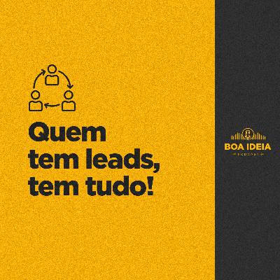 #024 - Quem tem leads, tem tudo!