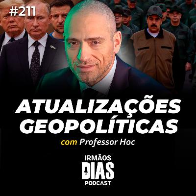 PROFESSOR HOC: ATUALIZAÇÕES GEOPOLÍTICAS - Irmãos Dias Podcast #211