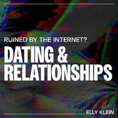 Has the internet ruined Dating & Relationships? - Elly Klein
