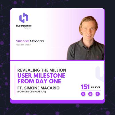Ep # 151: Revealing the Million-User Milestone from Day One ft. Simone Macario (Founder of Sharly.ai)