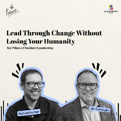 Six Pillars of Resilient Leadership ft. Jim Carlough