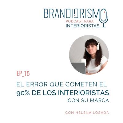 EP_15 | El error que cometen el 90% de los interioristas con su marca