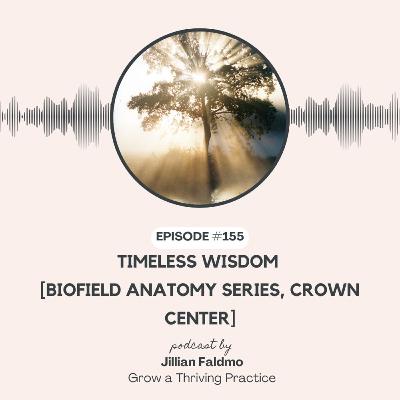155. Timeless Wisdom [Biofield Anatomy Series, Crown Center]