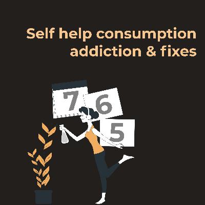 Self-help consumption addiction and a few fixes