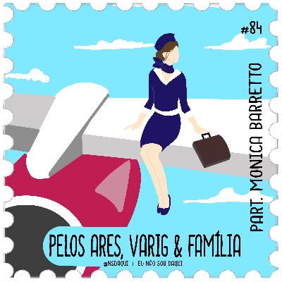 #84 - Pelos Ares, Varig & Família #84 - Pelos Ares, Varig & Família
