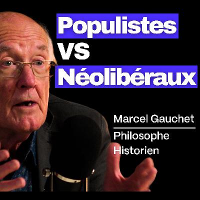Populistes VS Néolibéraux, le clivage qui révèle l'origine de la crise de la démocratie - Marcel Gauchet