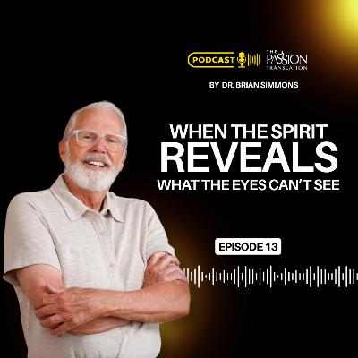 Episode 13: When the Spirit Reveals What the Eyes Can’t See Episode 13: When the Spirit Reveals What the Eyes Can’t See