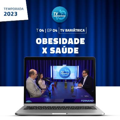 Obesidade x Saúde - TV Bariátrica SBCBM - 04/07/23 - EP 04 ¦ T 04
