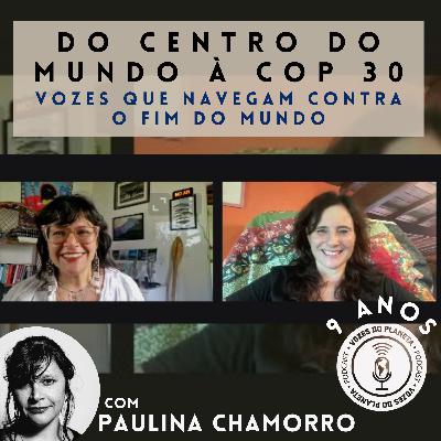 275 - Do centro do mundo à COP 30: Vozes que Navegam Contra o Fim 275 - Do centro do mundo à COP 30: Vozes que Navegam Contra o Fim