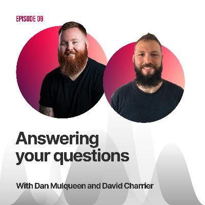 #09 - Answering Your Questions with Dan Mulqueen and David Charrier