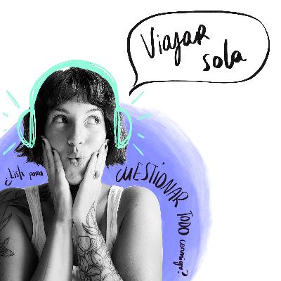 EP 9: Hablemos de VIAJAR SOLA EP 9: Hablemos de VIAJAR SOLA