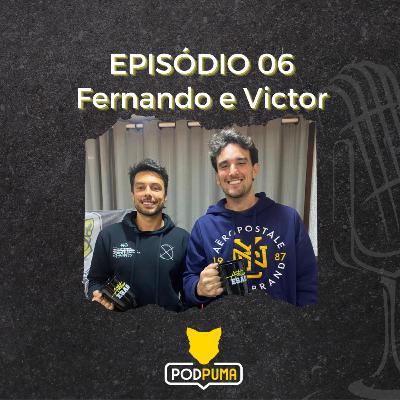 Fernando e Victor - PodPuma #06 Fernando e Victor - PodPuma #06