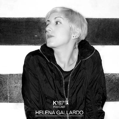 K1971 PODCAST - HELENA GALLARDO K1971 PODCAST - HELENA GALLARDO