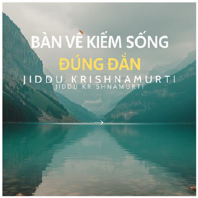 Sách nói: Bàn về kiếm sống đúng đắn - Jiddu Krishnamurti - Full version Sách nói: Bàn về kiếm sống đúng đắn - Jiddu Krishnamurti - Full version