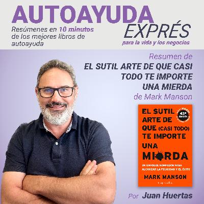 22. Resumen de EL SUTIL ARTE DE QUE CASI TODO TE IMPORTE UNA MIERDA de Mark Manson