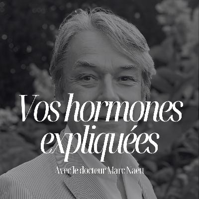Vivre plus longtemps, avec plus d’énergie : les hormones expliquées par le Dr. Marc Naett #330