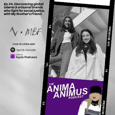 Ep 34. Discovering global talents & artisanal brands who fight for social justice, with My Brother’s Friend.