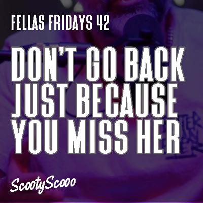 Don't Go Back Just Because You Miss Her | Episode 42 Don't Go Back Just Because You Miss Her | Episode 42