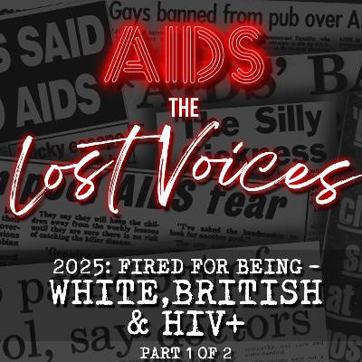 AIDS: The Lost Voices - Fired for being White, British & HIV+ 1/2