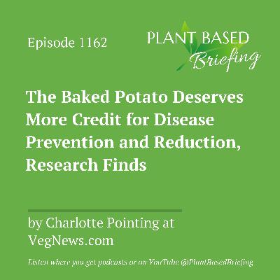 1162: The Baked Potato Deserves More Credit for Disease Prevention and Reduction, Research Finds by Charlotte Pointing at VegNews.com