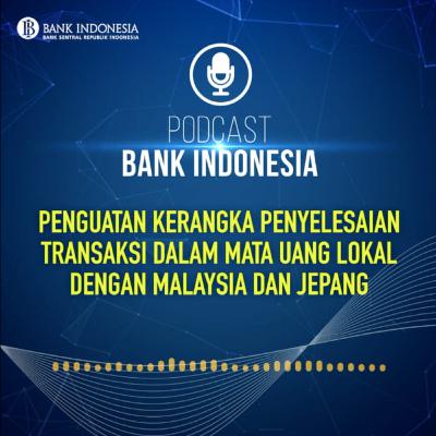 Penguatan Kerangka Penyelesaian Transaksi dalam Mata Uang Lokal dengan Malaysia dan Jepang